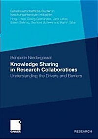 Knowledge Sharing in Research Collaborations: Understanding the Drivers and Barriers (Paperback, 2011)