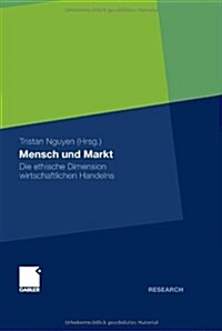 Mensch Und Markt: Die Ethische Dimension Wirtschaftlichen Handelns (Hardcover, 2011)