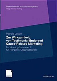 Zur Wirksamkeit Von Testimonial Endorsed Cause-Related Marketing: Fundraising-Instrument F? Nonprofit-Organisationen (Paperback, 2011)