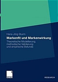 Markenfit Und Markenwirkung: Theoretische Modellierung, Methodische Validierung Und Empirische Befunde (Paperback, 2011)