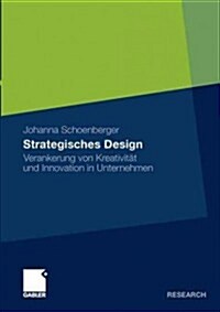 Strategisches Design: Verankerung Von Kreativit? Und Innovation in Unternehmen (Paperback, 2011)