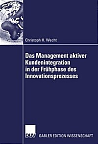 Das Management Aktiver Kundenintegration in Der Fr?phase Des Innovationsprozesses (Paperback, 2006)