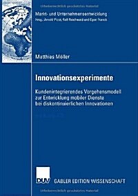 Innovationsexperimente: Kundenintegrierendes Vorgehensmodell Zur Entwicklung Mobiler Dienste Bei Diskontinuierlichen Innovationen (Paperback, 2007)