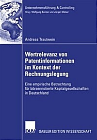 Wertrelevanz Von Patentinformationen Im Kontext Der Rechnungslegung: Eine Empirische Betrachtung F? B?sennotierte Kapitalgesellschaften in Deutschla (Paperback, 2008)