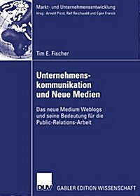 Unternehmenskommunikation Und Neue Medien: Das Neue Medium Weblogs Und Seine Bedeutung F? Die Public-Relations-Arbeit (Paperback, 2006)