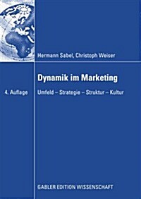 Dynamik Im Marketing: Umfeld - Strategie - Struktur - Kultur (Paperback, 4, 4. Aufl. 2008)