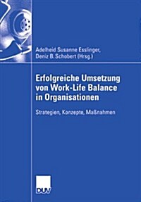 Erfolgreiche Umsetzung Von Work-Life-Balance in Organisationen: Strategien, Konzepte, Ma?ahmen (Paperback, 2007)
