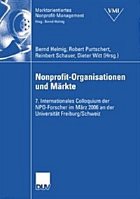 Nonprofit-Organisationen Und M?kte: 7. Internationales Colloquium Der Npo-Forscher Im M?z 2006 an Der Universit? Freiburg, Schweiz (Paperback, 2007)