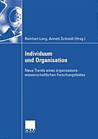Individuum Und Organisation: Neue Trends Eines Organisationswissenschaftlichen Forschungsfeldes (Paperback, 2007)