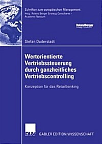 Wertorientierte Vertriebssteuerung Durch Ganzheitliches Vertriebscontrolling: Konzeption F? Das Retailbanking (Paperback, 2007)