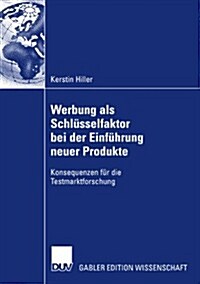Werbung ALS Schl?selfaktor Bei Der Einf?rung Neuer Produkte: Konsequenzen F? Die Testmarktforschung (Paperback, 2007)