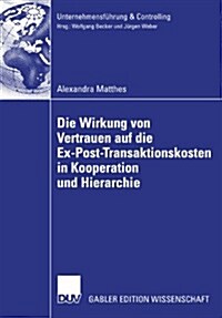 Die wirkung von vertrauen auf die Ex-Post-transaktionskosten in kooperation und hierarchie (Paperback)