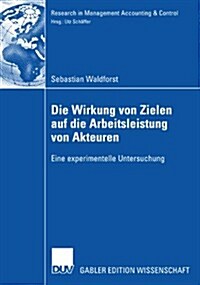 Die Wirkung Von Zielen Auf Die Arbeitsleistung Von Akteuren: Eine Experimentelle Untersuchung (Paperback, 2008)