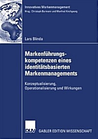 Markenfuhrungskompetenzen Eines Identitatsbasierten Markenmanagements : Konzeptualisierung, Operationalisierung Und Wirkungen (Paperback, 2007 ed.)