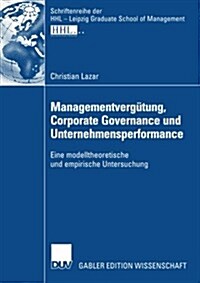 Managementverg?ung, Corporate Governance Und Unternehmensperformance: Eine Modelltheoretische Und Empirische Untersuchung (Paperback, 2007)
