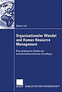 Organisationaler Wandel Und Human Resource Management: Eine Empirische Studie Auf Evolutionstheoretischer Grundlage (Paperback, 2007)