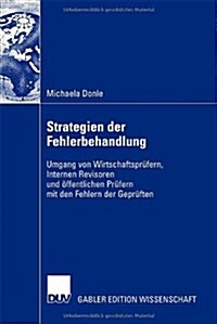 Strategien Der Fehlerbehandlung: Umgang Von Wirtschaftspr?ern, Internen Revisoren Und ?fentlichen Pr?ern Mit Den Fehlern Der Gepr?ten (Paperback, 2007)