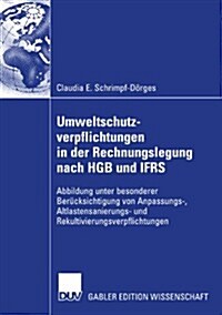 Umweltschutzverpflichtungen in Der Rechnungslegung Nach Hgb Und Ifrs: Abbildung Unter Besonderer Ber?ksichtigung Von Anpassungs-, Altlastensanierungs (Paperback, 2007)