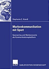 Markenkommunikation Mit Sport : Sponsoring Und Markenevents ALS Kommunikationsplattform (Paperback)