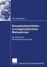 Konsumentenverhalten in Ereignisinduzierten Markenkrisen: Der Einfluss Der Markenbeziehungsqualit? (Paperback, 2007)