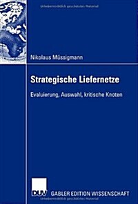 Strategische Liefernetze: Evaluierung, Auswahl, Kritische Knoten (Paperback, 2007)