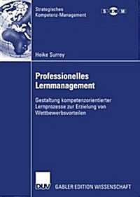Professionelles Lernmanagement: Gestaltung Kompetenzorientierter Lernprozesse Zur Erzielung Von Wettbewerbsvorteilen (Paperback, 2007)