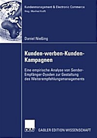 Kunden-Werben-Kunden-Kampagnen: Eine Empirische Analyse Von Sender-Empf?ger-Dyaden Zur Gestaltung Des Weiterempfehlungsmanagements (Paperback, 2007)