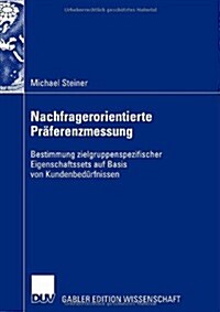 Nachfragerorientierte Praferenzmessung : Bestimmung Zielgruppenspezifischer Eigenschaftssets Auf Basis Von Kundenbedurfnissen (Hardcover, 2007 ed.)