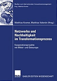 Netzwerke Und Nachhaltigkeit Im Transformationsprozess: Kooperationsprojekte Mit Mittel- Und Osteuropa (Paperback, 2007)