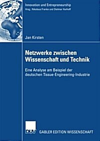 Netzwerke Zwischen Wissenschaft Und Technik: Eine Analyse Am Beispiel Der Deutschen Tissue-Engineering-Industrie (Paperback, 2007)