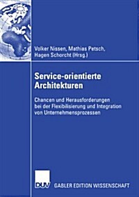 Service-Orientierte Architekturen: Chancen Und Herausforderungen Bei Der Flexibilisierung Und Integration Von Unternehmensprozessen (Paperback, 2008)