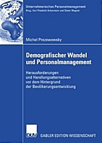 Demografischer Wandel Und Personalmanagement: Herausforderungen Und Handlungsalternativen VOR Dem Hintergrund Der Bev?kerungsentwicklung (Paperback, 2007)