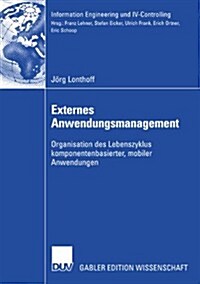 Externes Anwendungsmanagement: Organisation Des Lebenszyklus Komponentenbasierter, Mobiler Anwendungen (Paperback, 2007)