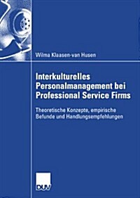 Interkulturelles Personalmanagement Bei Professional Service Firms: Theoretische Konzepte, Empirische Befunde Und Handlungsempfehlungen (Paperback, 2008)