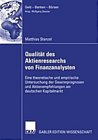 Qualitat Des Aktienresearch Von Finanzanalysten : Eine Theoretische Und Empirische Untersuchung Der Gewinnprognosen Und Aktienempfehlungen Am Deutsche (Paperback, 2007 ed.)