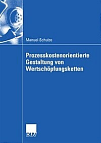 Prozesskostenorientierte Gestaltung Von Wertsch?fungsketten (Paperback, 2008)