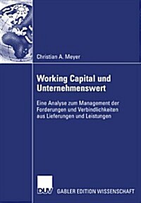 Working Capital Und Unternehmenswert : Eine Analyse Zum Management Der Forderungen Und Verbindlichkeiten Aus Lieferungen Und Leistungen (Paperback)