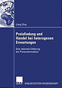 Preisfindung Und Handel Bei Heterogenen Erwartungen: Eine Rationale Erkl?ung Der Preisunterreaktion (Paperback, 2007)