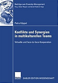 Konflikte Und Synergien in Multikulturellen Teams: Virtuelle Und Face-To-Face-Kooperation (Paperback, 2008)