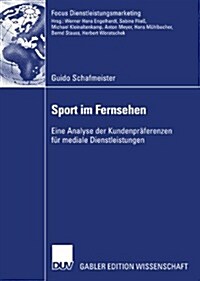 Sport Im Fernsehen: Eine Analyse Der Kundenpr?erenzen F? Mediale Dienstleistungen (Paperback, 2007)