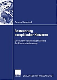 Besteuerung Europ?scher Konzerne: Eine Analyse Alternativer Modelle Der Konzernbesteuerung (Paperback, 2007)
