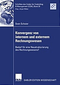 Konvergenz Von Internem Und Externem Rechnungswesen: Bedarf F? Eine Neustrukturierung Des Rechnungswesens? (Paperback, 2007)