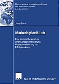 Marketingflexibilit?: Eine Empirische Analyse Ihrer Konzeptionalisierung, Operationalisierung Und Erfolgswirkung (Paperback, 2008)
