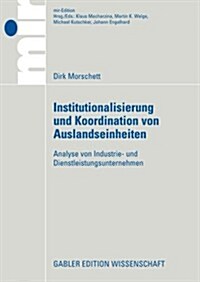 Institutionalisierung Und Koordination Von Auslandseinheiten: Analyse Von Industrie- Und Dienstleistungsunternehmen (Paperback, 2008)