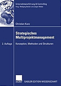 Strategisches Multiprojektmanagement: Konzeption, Methoden Und Strukturen (Paperback, 2, 2. Aufl. 2007)