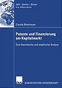 Patente Und Finanzierung Am Kapitalmarkt : Eine Theoretische Und Empirische Analyse (Paperback)
