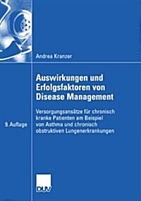 Auswirkungen Und Erfolgsfaktoren Von Disease Management: Versorgungsans?ze F? Chronisch Kranke Patienten Am Beispiel Von Asthma Und Chronisch Obstru (Paperback, 2008)