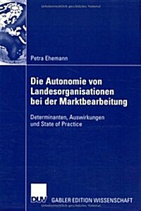 Die Autonomie Von Landesorganisationen Bei Der Marktbearbeitung: Determinanten, Auswirkungen Und State of Practice (Paperback, 2008)