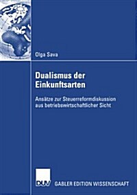 Dualismus Der Einkunftsarten: Ans?ze Zur Steuerreformdisskusion Aus Betriebswirtschaftlicher Sicht (Paperback, 2008)