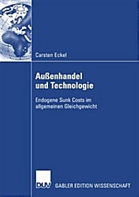 Au?nhandel Und Technologie: Endogene Sunk Costs Im Allgemeinen Gleichgewicht (Paperback, 2008)